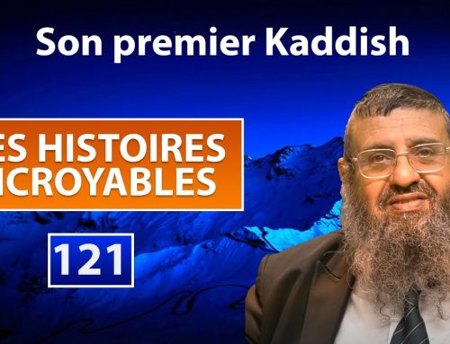 DES HISTOIRES INCROYABLES 121 – Son premier Kaddish – Rav Itshak Attali