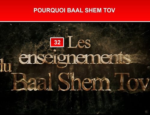 Les enseignements du Baal Shem Tov 32 – POURQUOI BAAL SHEM TOV