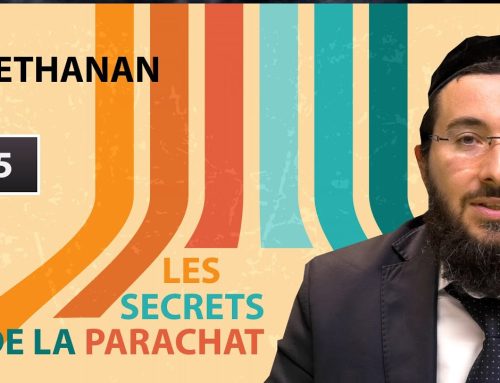 LES SECRETS DE LA PARACHAT – VAETHANAN (45)