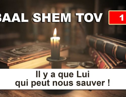 BAAL SHEM TOV 1 – Il y a que Lui qui peut nous sauver