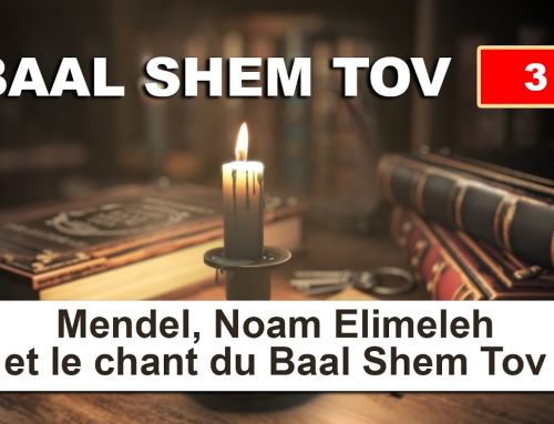 BAAL SHEM TOV 3 – Mendel, Noam Elimeleh et le chant du Baal Shem Tov