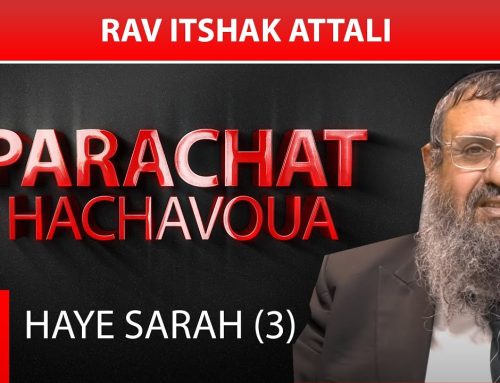 HAYE SARAH (5) – Par Rav Itshak Attali (3eme)