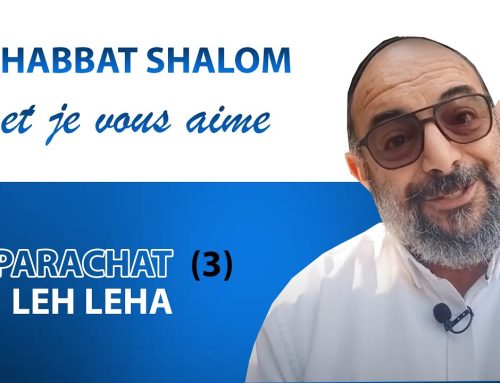 LEH LEHA (3) Shabbat Shalom et je vous aime ! – Yehouda Uzan