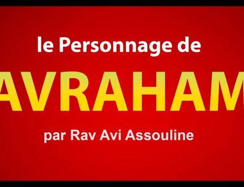 Le personnage de AVRAHAM dans la Torah – Rav Avi Assouline