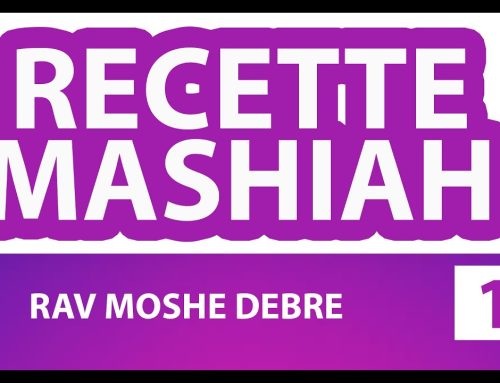 RECETTE MASHIAH 19 (messie) – RAV MOSHE DEBRE