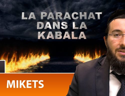 LA PARACHAT DANS LA KABALA – MIKETS 10 – Rav Yossef Haim Benhamou