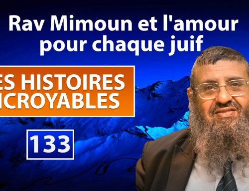 DES HISTOIRES INCROYABLES 133 – Rav Mimoun et l’amour pour chaque juif – Rav Itshak Attali