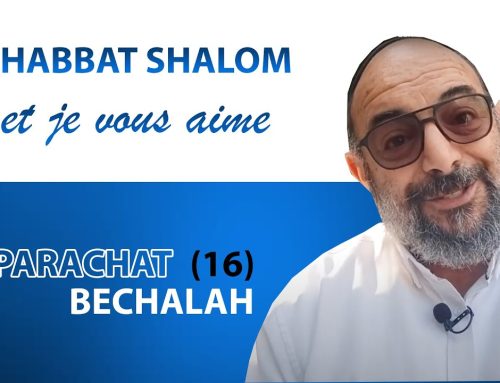 BECHALAH (16) Shabbat Shalom et je vous aime ! – Yehouda Uzan